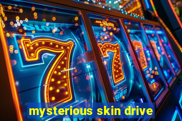 mysterious skin drive