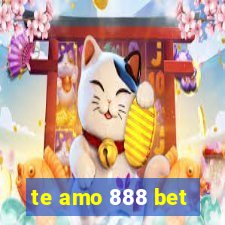 te amo 888 bet