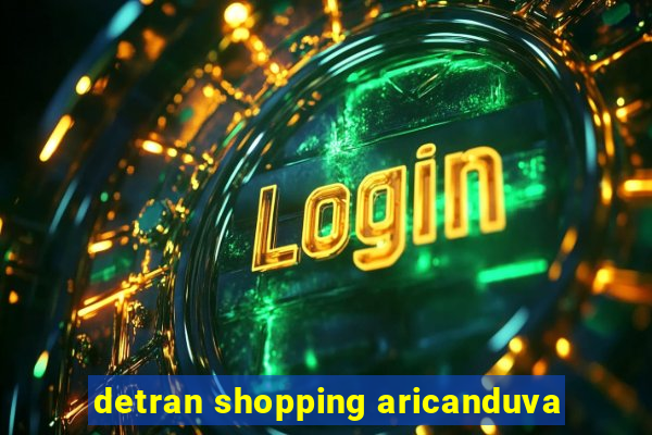 detran shopping aricanduva