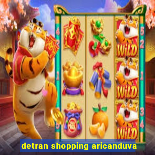 detran shopping aricanduva