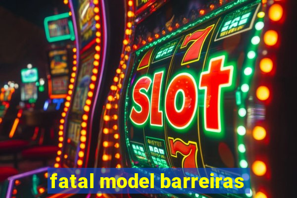 fatal model barreiras