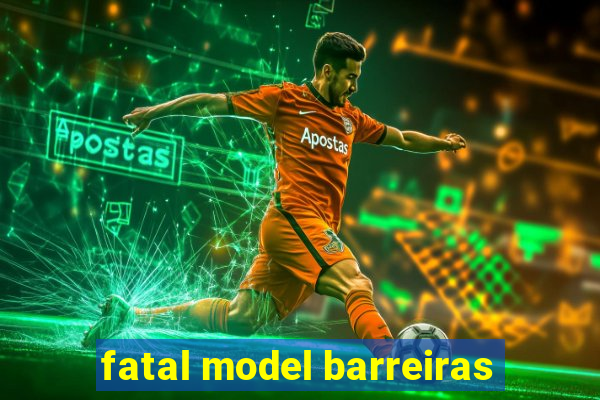fatal model barreiras