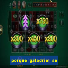 porque galadriel se transforma em o hobbit