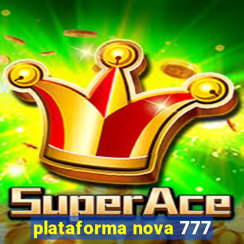 plataforma nova 777