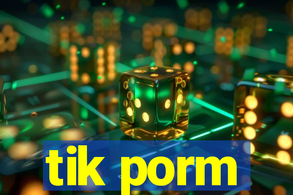 tik porm