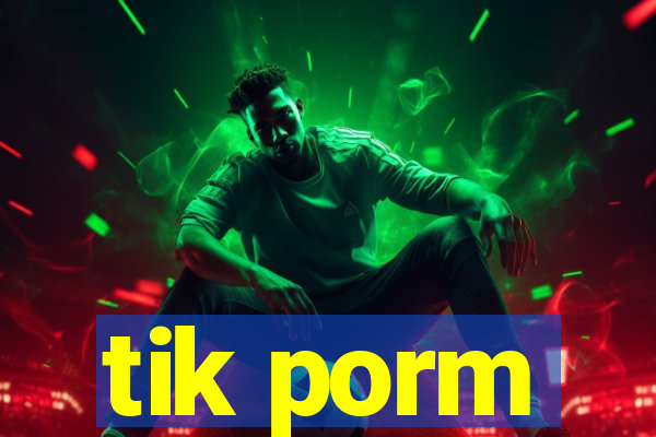 tik porm