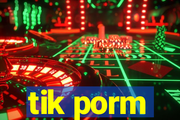 tik porm