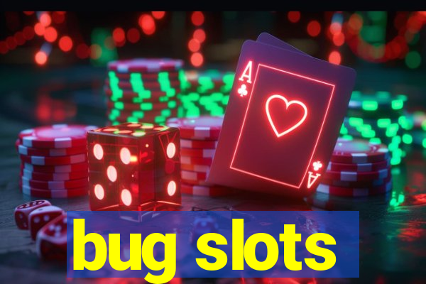 bug slots