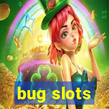 bug slots