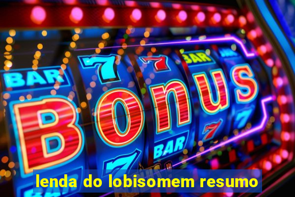 lenda do lobisomem resumo