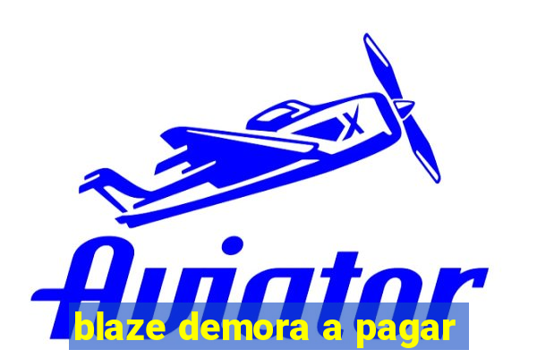 blaze demora a pagar