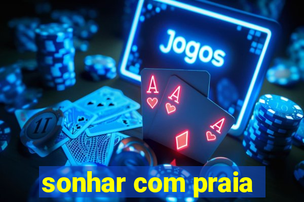 sonhar com praia