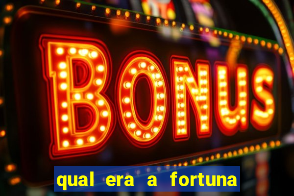 qual era a fortuna do beto carrero