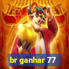 br ganhar 77