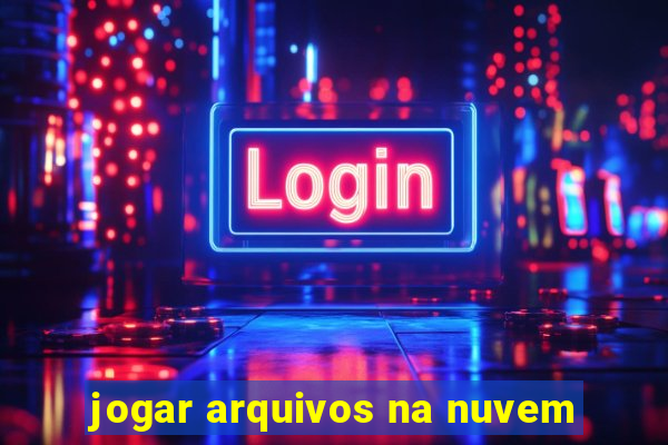 jogar arquivos na nuvem