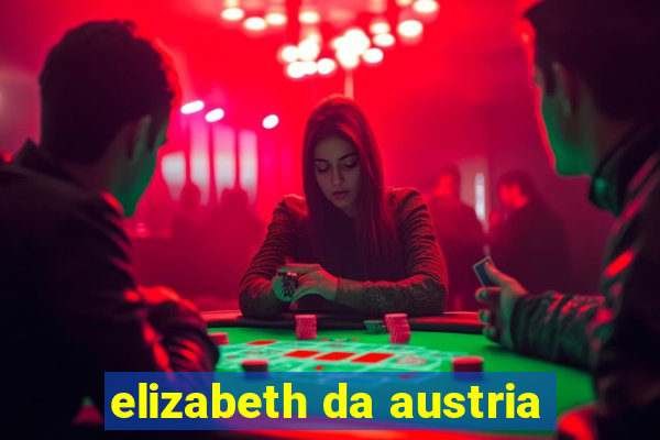 elizabeth da austria