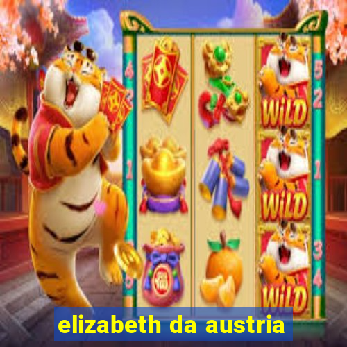 elizabeth da austria