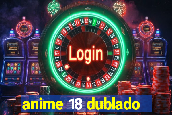 anime 18 dublado