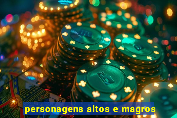 personagens altos e magros