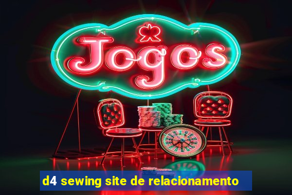 d4 sewing site de relacionamento
