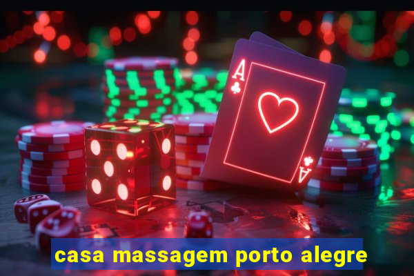 casa massagem porto alegre