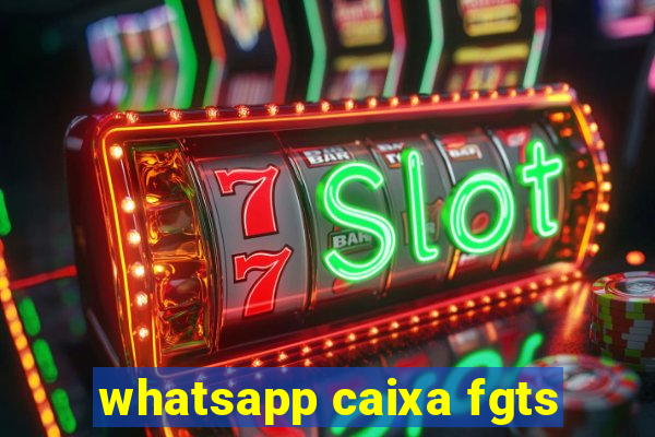 whatsapp caixa fgts