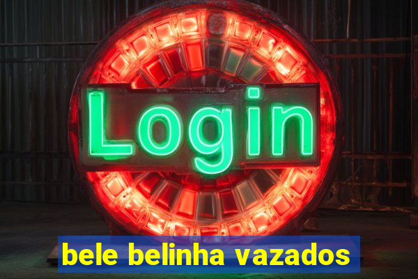 bele belinha vazados