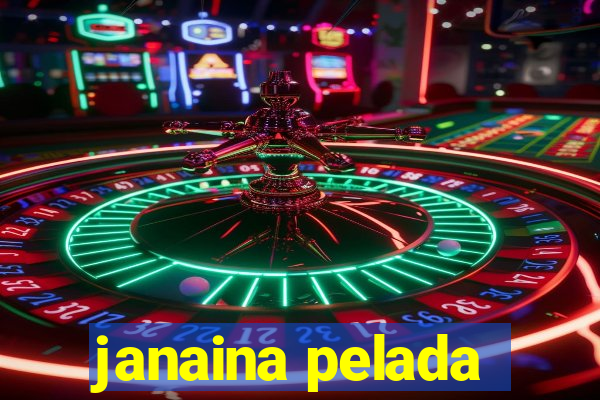 janaina pelada