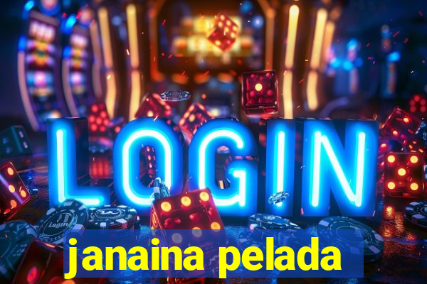 janaina pelada