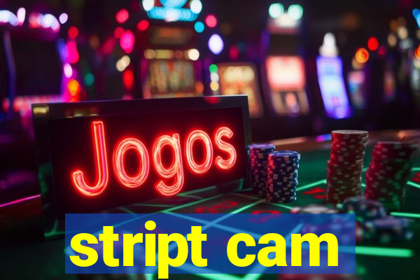 stript cam