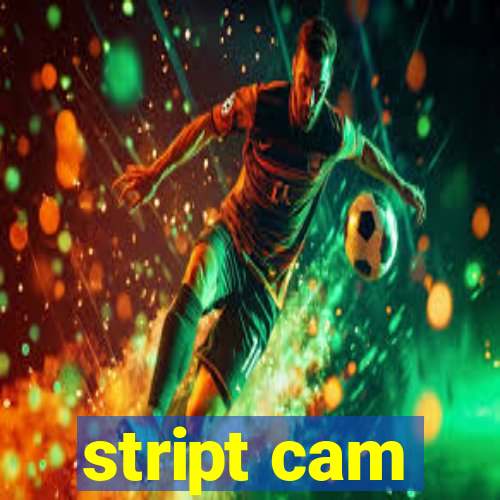 stript cam