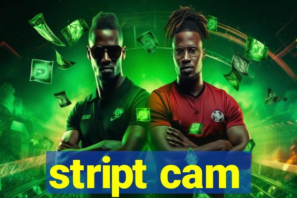stript cam
