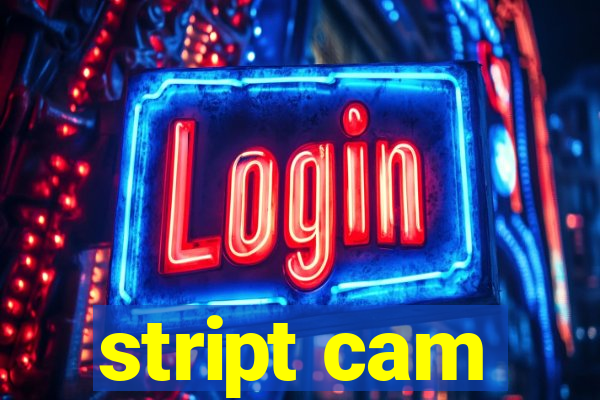 stript cam