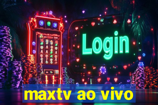 maxtv ao vivo