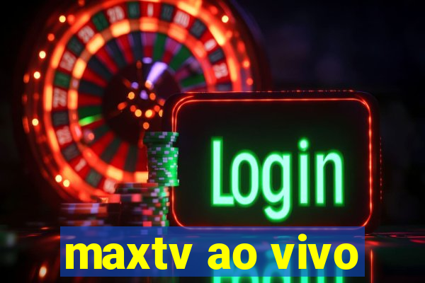 maxtv ao vivo