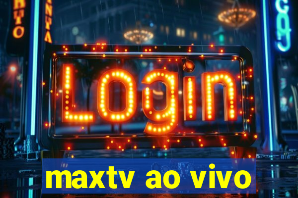 maxtv ao vivo