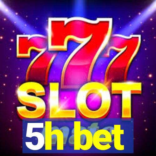 5h bet