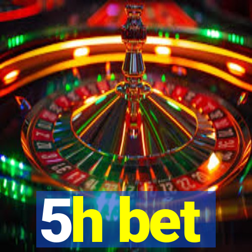 5h bet
