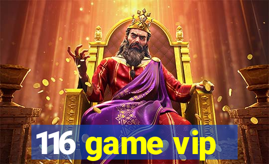 116 game vip
