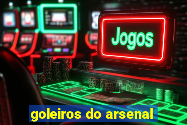 goleiros do arsenal