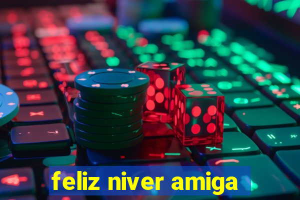 feliz niver amiga