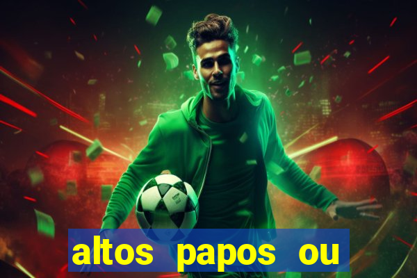 altos papos ou autos papos