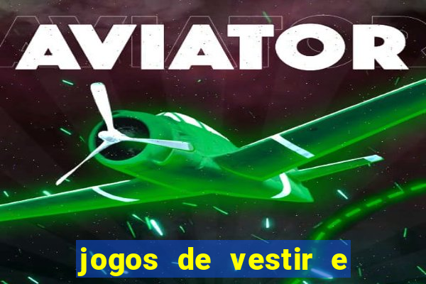 jogos de vestir e maquiar e arrumar o cabelo