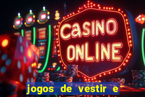 jogos de vestir e maquiar e arrumar o cabelo