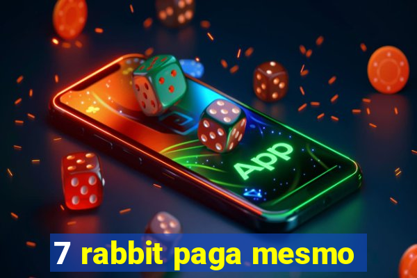 7 rabbit paga mesmo