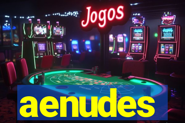 aenudes