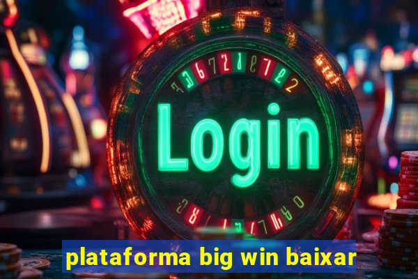 plataforma big win baixar