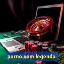 porno.com legenda