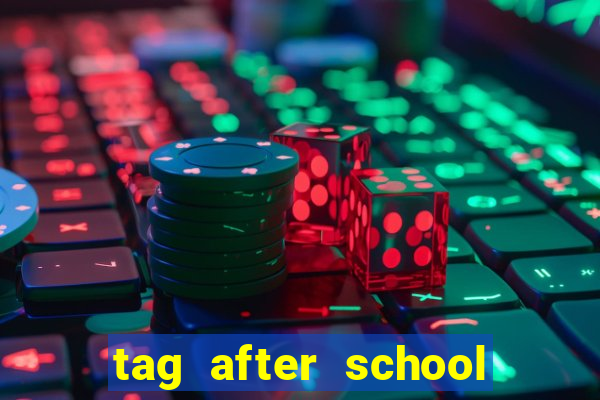 tag after school apk download