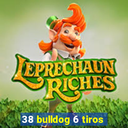 38 bulldog 6 tiros